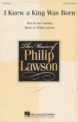 I Knew a King Was Born - Philip Lawson|Sue Cowling - 2-Part Hal Leonard Choral Score Octavo