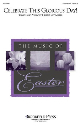 Celebrate This Glorious Day! - Cristi Cary Miller - 2-Part Mixed Brookfield Press Choral Score Octavo