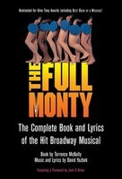 The Full Monty - The Complete Book and Lyrics of the Hit Broadway Musical - David Yazbek|Terrence McNally Applause Books Libretto
