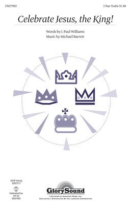 Celebrate Jesus, the King! - Michael Barrett - 2-Part Treble J. Paul Williams Shawnee Press Choral Score Octavo