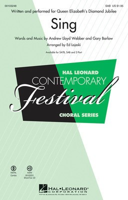 Sing - Queen Elizabeth's Diamond Jubilee - Andrew Lloyd Webber|Gary Barlow - SAB Ed Lojeski Hal Leonard Choral Score Octavo