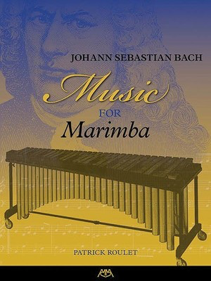 Johann Sebastian Bach - Music for Marimba - Johann Sebastian Bach - Marimba Patrick Roulet Meredith Music