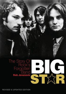 Big Star: The Story of Rock's Forgotten Band - Revised & Updated Edition - Rob Jovanovic Jawbone Press