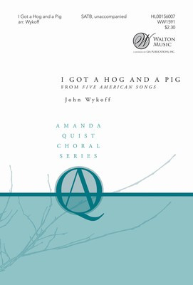 I Got a Hog and a Pig - from Five American Songs - SATB John Wykoff Walton Music Octavo