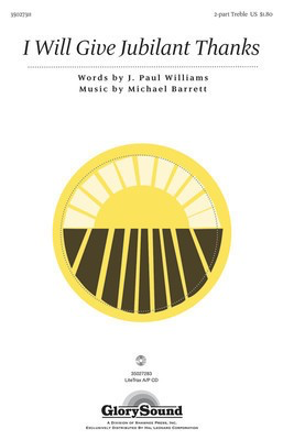 I Will Give Jubilant Thanks - J. Paul Williams|Michael Barrett - 2-Part Treble Shawnee Press Choral Score Octavo