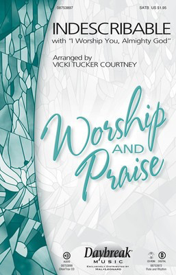 Indescribable - with I Worship You, Almighty God - Jesse Reeves|Laura Story|Sondra Corbett Wood - SATB Vicki Tucker Courtney Daybreak Music Choral Score Octavo