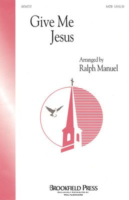 Give Me Jesus - SATB Ralph Manuel Brookfield Press Choral Score Octavo