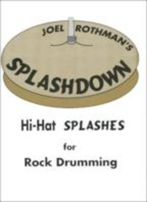 Splashdown - Hi-Hat Splashes for Rock Drumming - Joel Rothman - Drums Joel Rothman Publications
