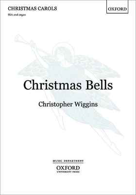 Christmas Bells - Christopher Wiggins - SSA Oxford University Press Choral Score Octavo