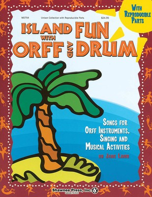 Island Fun with Orff & Drum - Songs for Orff Instruments, Singing and Musical Activities - Jane Lamb Shawnee Press Softcover