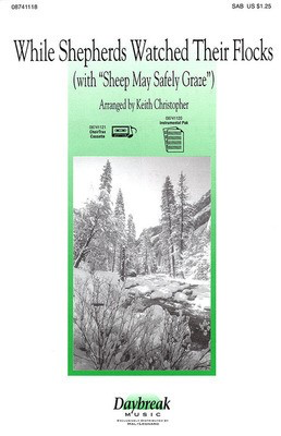 While Shepherds Watched Their Flocks - (with Sheep May Safely Graze) - George Friedrich Handel|Johann Sebastian Bach|Nahum Tate - SAB Keith Christopher Daybreak Music Choral Score Octavo