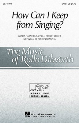 How Can I Keep from Singing? - Robert Lowry - SATB Rollo Dilworth Hal Leonard Choral Score Octavo