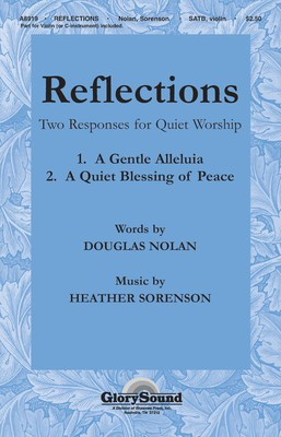 Reflections - (Two Responses for Quiet Worship) 1. A Gentle Alleluia 2. A Quiet - Heather Sorenson - Violin SATB Douglas Nolan Shawnee Press Choral Score Octavo