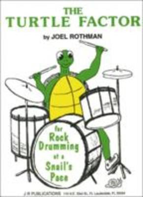 The Turtle Factor - for Rock Drumming at a Snail's Pace - Joel Rothman - Drums Joel Rothman Publications