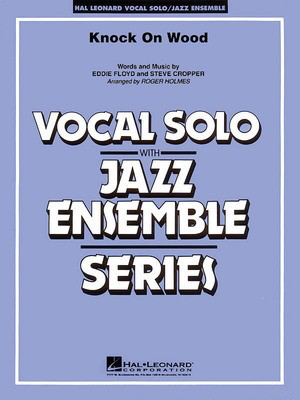 Knock On Wood - Vocal Solo with Jazz Ensemble (Key: F) - Eddie Floyd|Steve Cropper - Roger Holmes Hal Leonard Score/Parts