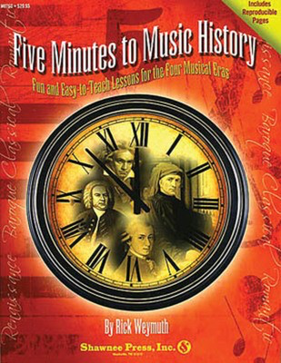 Five Minutes to Music History - Fun and Easy-to-Teach Lessons for the Four Musical Eras - Rick Weymuth Shawnee Press Softcover
