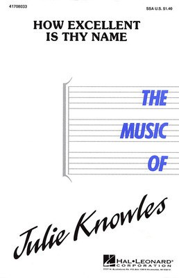 How Excellent Is Thy Name - Julie Knowles - SSA Hal Leonard Choral Score Octavo