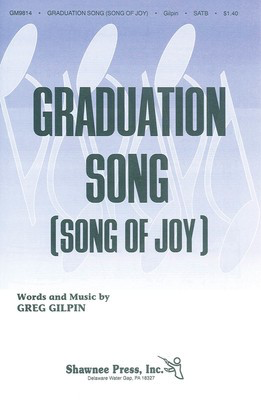 Graduation Song (Song of Joy) - Greg Gilpin - SATB Shawnee Press Choral Score Octavo
