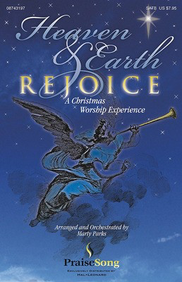 Heaven and Earth Rejoice (Sacred Musical) - A Christmas Worship Experience - SATB Marty Parks PraiseSong Choral Score Octavo
