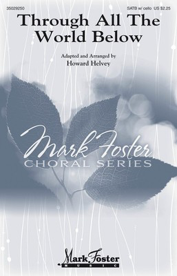Through All The World Below - Howard Helvey - SATB Octavo