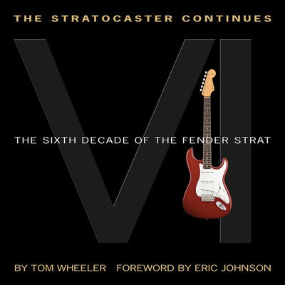 The Stratocaster Continues - The Sixth Decade of the Fender Strat - Tom Wheeler Hal Leonard