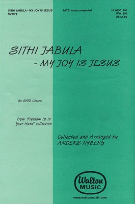 Sithi Jabula (My Joy Is Jesus) - Anders Nyberg - SATB divisi Walton Music Choral Score Octavo