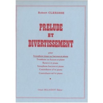 Prelude Et Divertissement - Robert Clerisse - Saxophone Gerard Billaudot Editeur