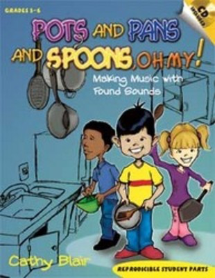Pots and Pans and Spoons, Oh My! - Making Music with Found Sounds - Cathy Blair - Heritage Music Press Teacher Edition (with reproducible activity pages) /CD