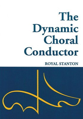 The Dynamic Choral Conductor - Royal Stanton Shawnee Press