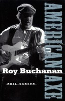 Roy Buchanan - American Axe - Guitar Phil Carson Backbeat Books Book