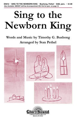 Sing to the Newborn King - Stan Pethel|Timothy G. Bushong - SAB Shawnee Press Choral Score Octavo