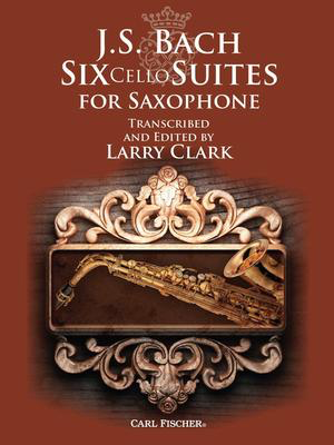 Six Cello Suites for Saxophone - Johann Sebastian Bach - Saxophone Carl Fischer
