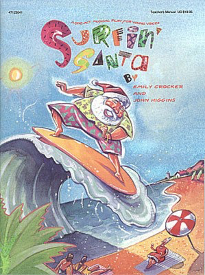 Surfin' Santa (Holiday Musical) - Emily Crocker|John Higgins - Hal Leonard Teacher Edition