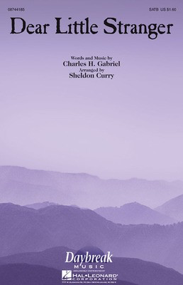 Dear Little Stranger - Charles H. Gabriel - SATB Sheldon Curry Daybreak Music Choral Score Octavo