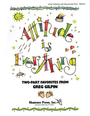 Attitude Is Everything - Greg Gilpin - 2-Part Shawnee Press Classroom Kit