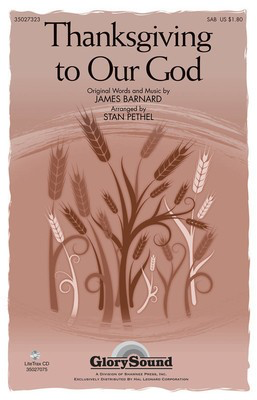 Thanksgiving to Our God - (with We Plow the Fields and Scatter & Now Thank We All Our God) - James Barnard - SAB Stan Pethel Shawnee Press Choral Score Octavo