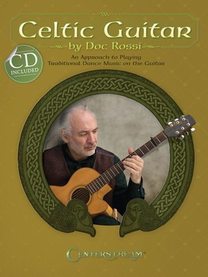 Celtic Guitar - An Approach to Playing Traditional Dance Music on the Guitar - Guitar Doc Rossi Centerstream Publications Guitar Solo /CD