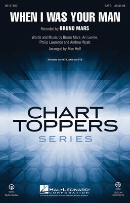 When I Was Your Man - Andrew Wyatt|Ari Levine|Bruno Mars|Philip Lawrence - SAB Mac Huff Hal Leonard Choral Score Octavo