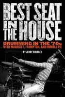 Best Seat in the House - Drumming in the '70s with Marriott, Frampton, and Humble Pie - Jerry Shirley Rebeats Press