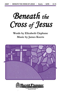Beneath the Cross of Jesus - Elizabeth Clephane|James Koerts - SATB Shawnee Press Choral Score Octavo