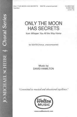 Only the Moon Has Secrets - From Whisper You All the Way Home - David Hamilton - SSATB Walton Music Choral Score Octavo