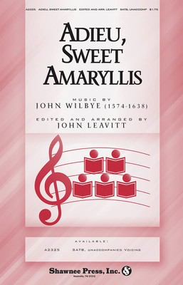 Adieu, Sweet Amaryllis - John Wilbye - SATB John Leavitt Shawnee Press Choral Score Octavo