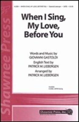 When I Sing, My Love, Before You - SATB Patrick M. Liebergen Shawnee Press Choral Score Octavo