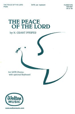 The Peace of the Lord - N. Grant Pfeifer - SATB Walton Music Octavo