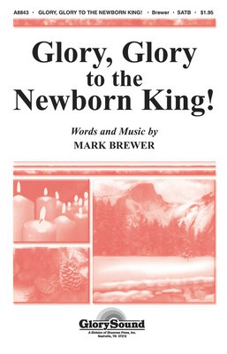 Glory, Glory to the Newborn King! - Mark Brewer - SATB Shawnee Press Choral Score Octavo