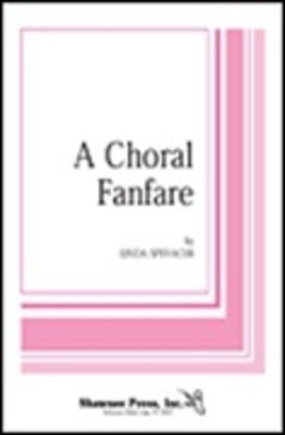 A Choral Fanfare - Linda Spevacek - SSA/TTB Shawnee Press Choral Score Octavo
