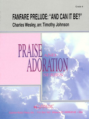 Fanfare Prelude: And Can It Be? - Grade 4 - Score and Parts - Charles Wesley - Timothy Johnson Curnow Music Score/Parts