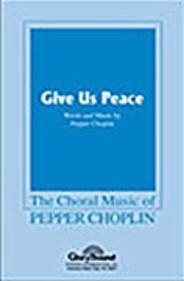 Give Us Peace - Pepper Choplin - SATB Shawnee Press Choral Score Octavo