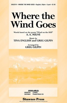 Where the Wind Goes - Greg Gilpin|Tina English - 2-Part Greg Gilpin|Tina English A. A. Milne Shawnee Press Choral Score Octavo