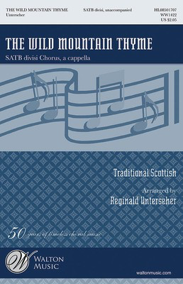 The Wild Mountain Thyme - Traditional Scottish - SATB divisi Reginald Unterseher Robert Tannahill Walton Music Octavo